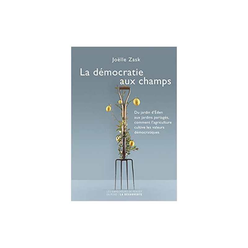 La démocratie aux champs - Joëlle Zask