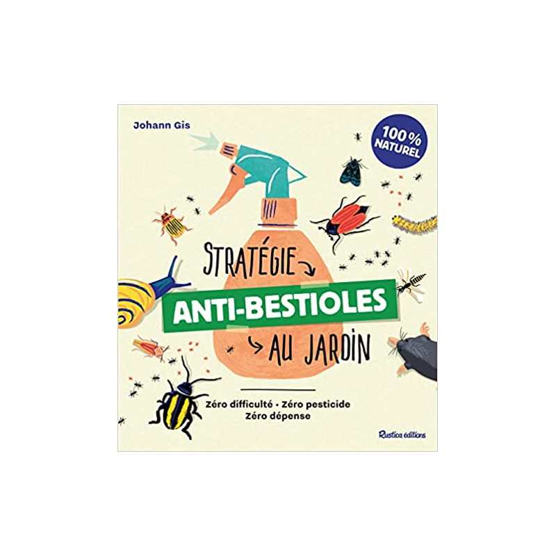 Stratégie anti-bestioles au jardin - Johann Gis