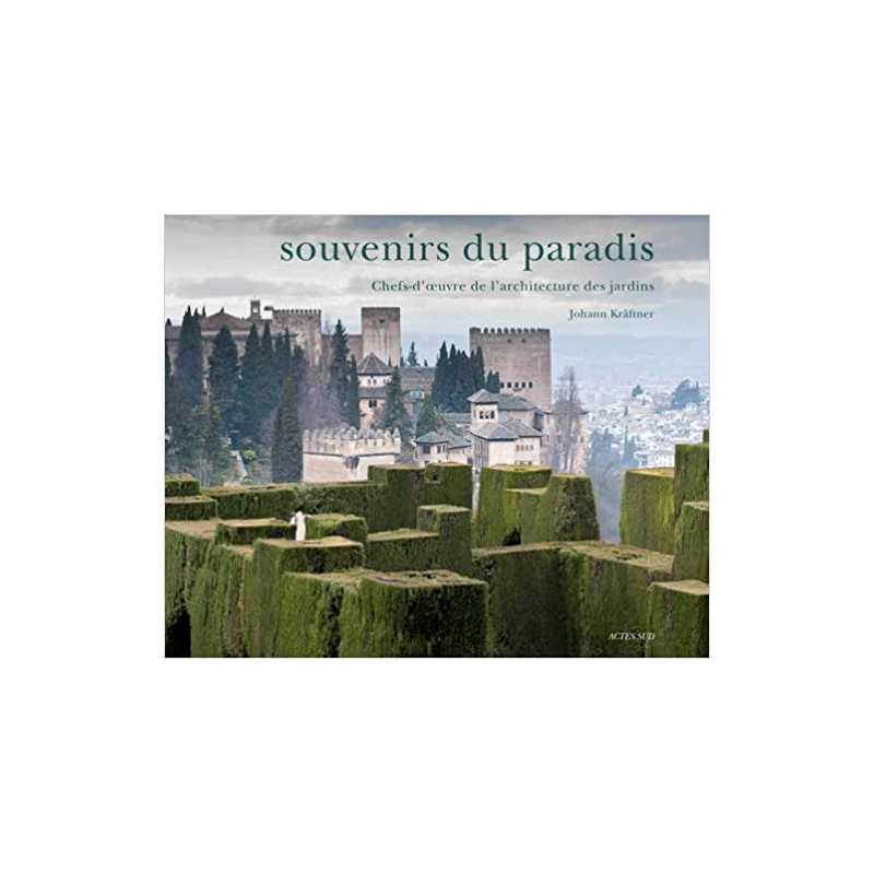 Souvenirs du paradis: Chefs-d'oeuvre de l'architecture des jardins - Johann Kräftner