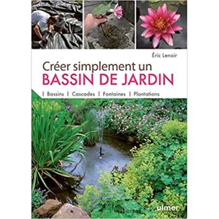 Créer simplement un bassin de jardin - Éric Lenoir