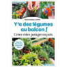 Y'a des légumes au balcon !: Créez votre potager en pots - Marc Ridsdill Smith