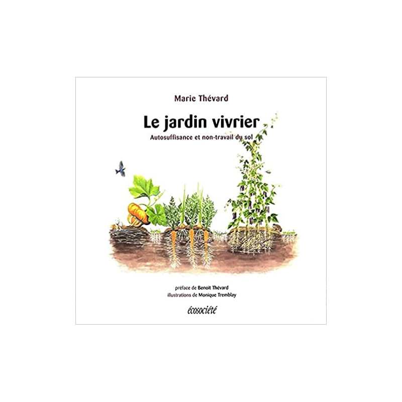 Le jardin vivrier: Autosuffisance et non-travail du sol - Marie Thévard