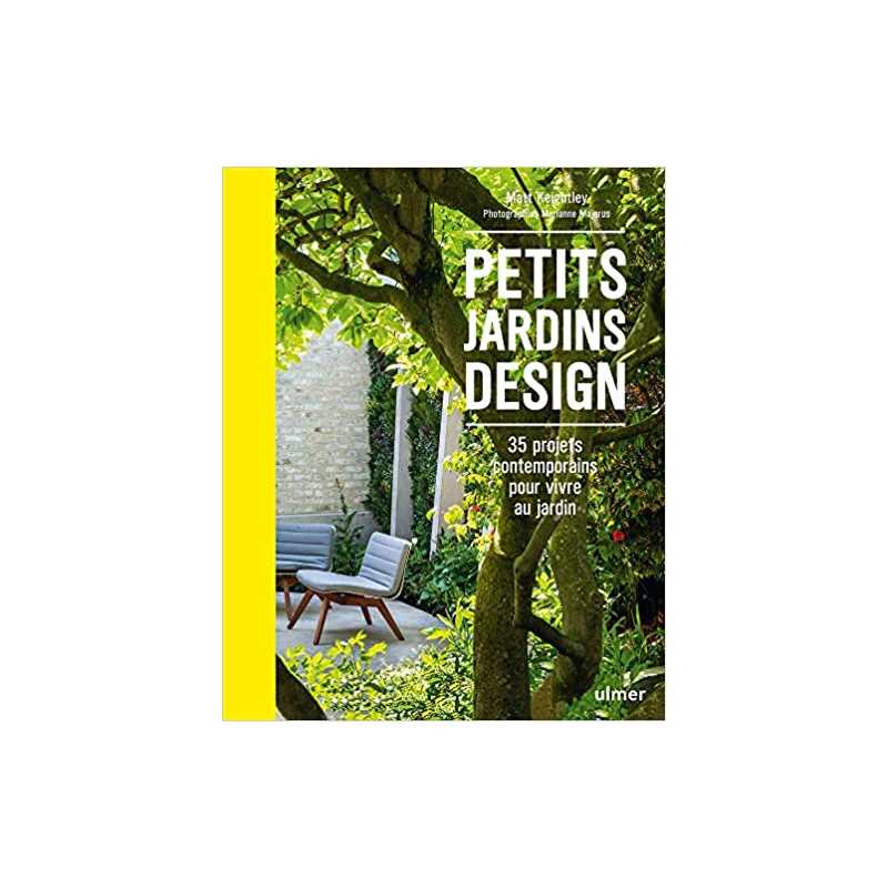 Petits jardins design - 35 projets contemporains pour vivre au jardin - Matt Keightley