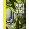 Petits jardins design - 35 projets contemporains pour vivre au jardin - Matt Keightley