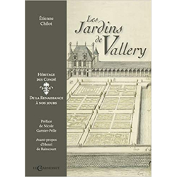 Les jardins de Vallery, héritage des Condé: De la Renaissance à nos jours - Etienne Chilot
