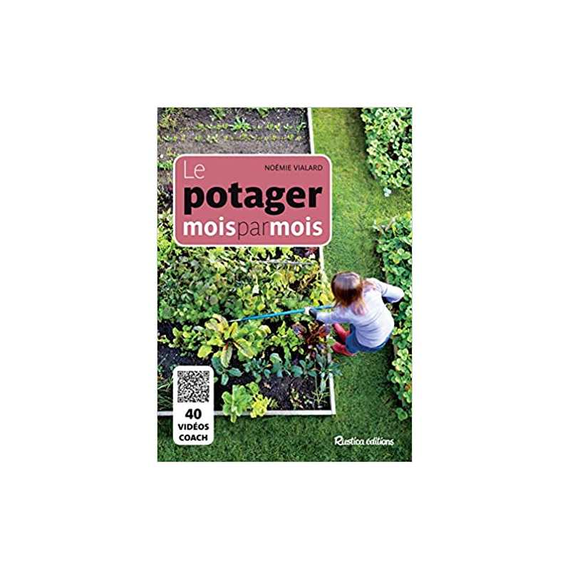 Le potager mois par mois: 40 vidéos coach - Noémie Vialard