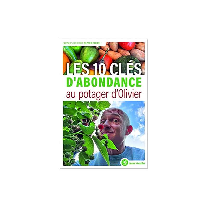 Les 10 clés d’abondance au potager d’Olivier - Olivier Puech