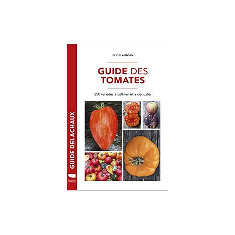 Guide des tomates: 250 variétés à cultiver et déguster - Pascal Antigny