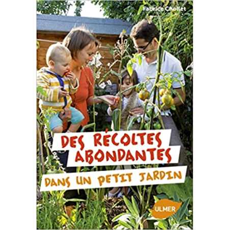 Des récoltes abondantes dans un petit jardin - Fabrice Chollet