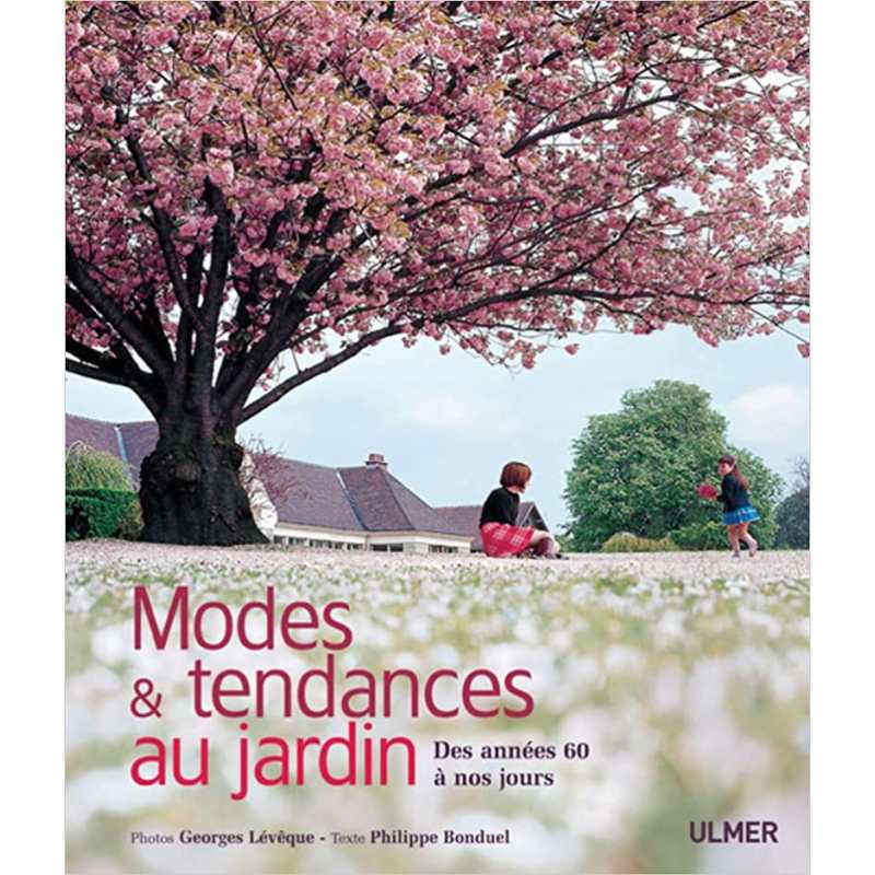 Modes et tendances au jardin. Des années 60 à nos jours - Philippe Bonduel