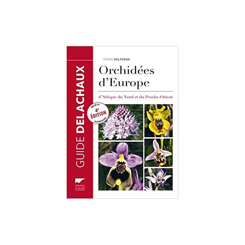 Orchidées d'Europe (nvelle éd): dAfrique du Nord et du Proche-Orient - Pierre Delforge