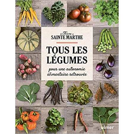 Tous les légumes - Pour une autonomie alimentaire retrouvée - Ferme Sainte-Marthe