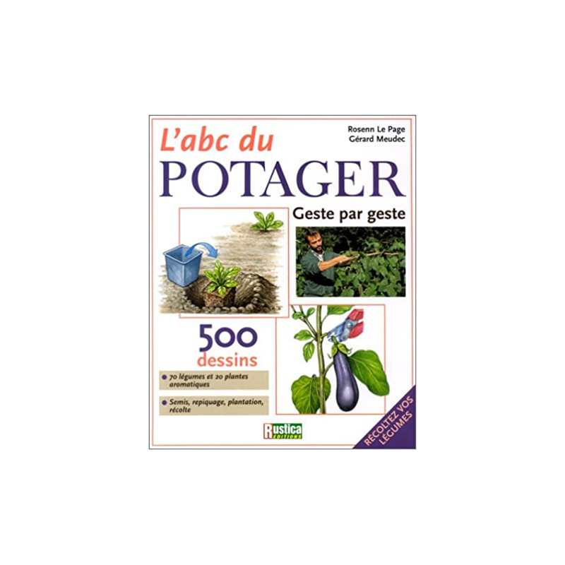 L'ABC du potager : Geste par geste - Rosenn Le Page