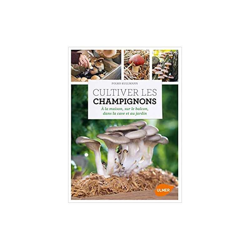 Cultiver les champignons - a la maison, sur le balcon, dans la cave et au jardin - Folko Kullmann