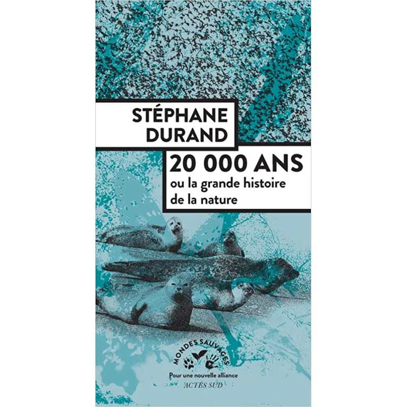 20000 ans ou la grande histoire de la nature - Stéphane Durand