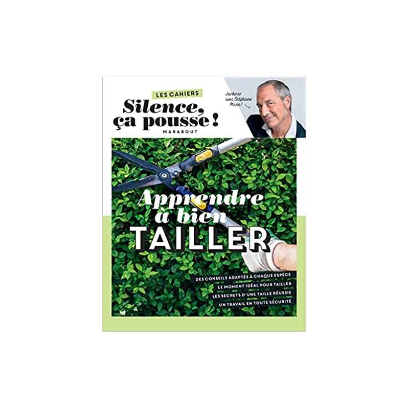 Les cahiers Silence ça pousse - Apprendre à bien tailler - Stéphane Marie