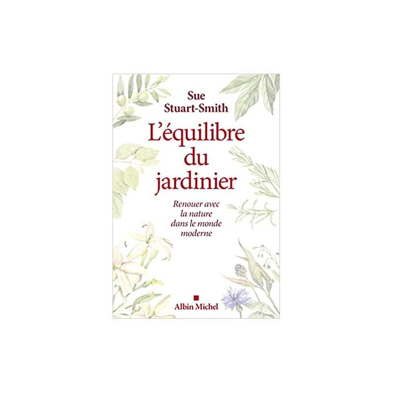 L'équilibre du jardinier: Renouer avec la nature dans le monde moderne - Sue Stuart-Smith