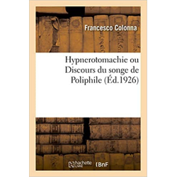 Hypnerotomachie ou Discours du songe de Poliphile - Francesco Colonna