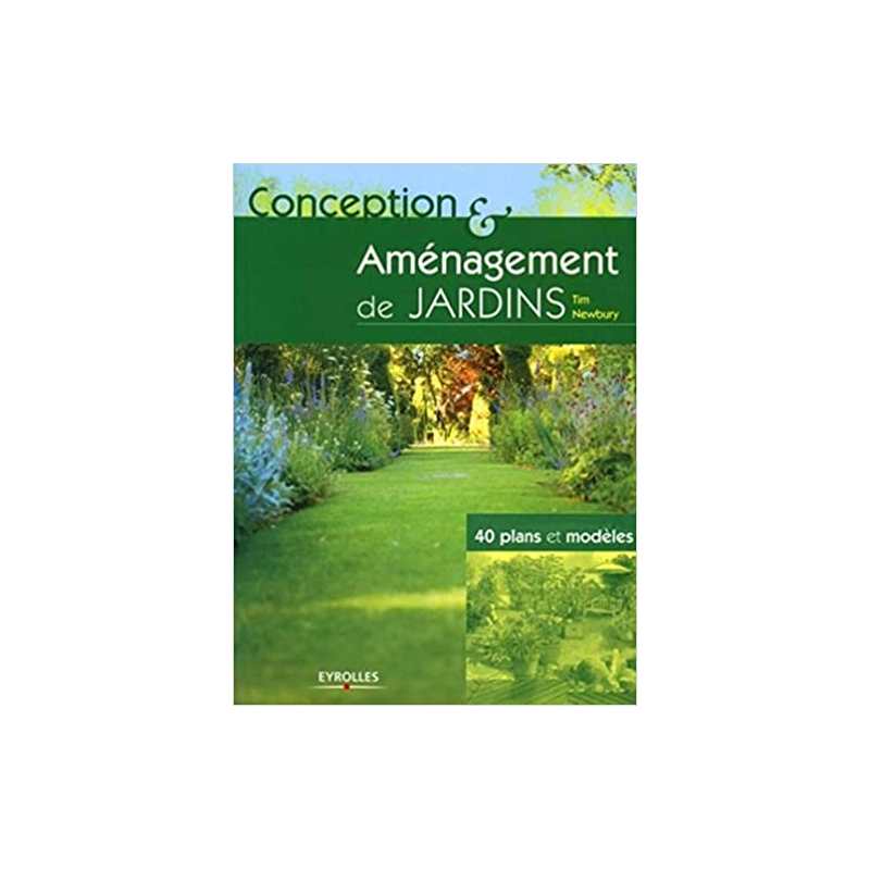 Conception et aménagement de jardins: 40 plans et modèles - Tim Newbury