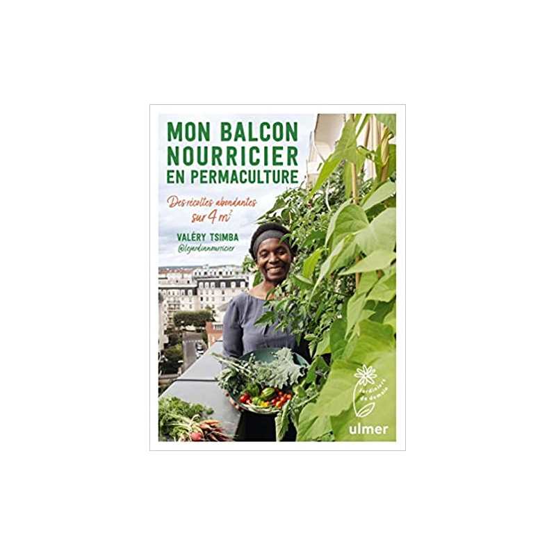 Mon balcon nourricier en permaculture - Des récoltes abondantes sur 4 m2 - Valery Tsimba