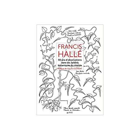 Francis Hallé - Tome 2: 50 ans d'observation dans les jardins botaniques dans le monde. - Francis Hallé