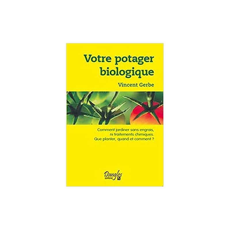 Votre potager biologique : Comment jardiner sans engrais ni traitements chimiques