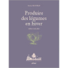 Produire des légumes en hiver - même sans abri - Xavier Mathias