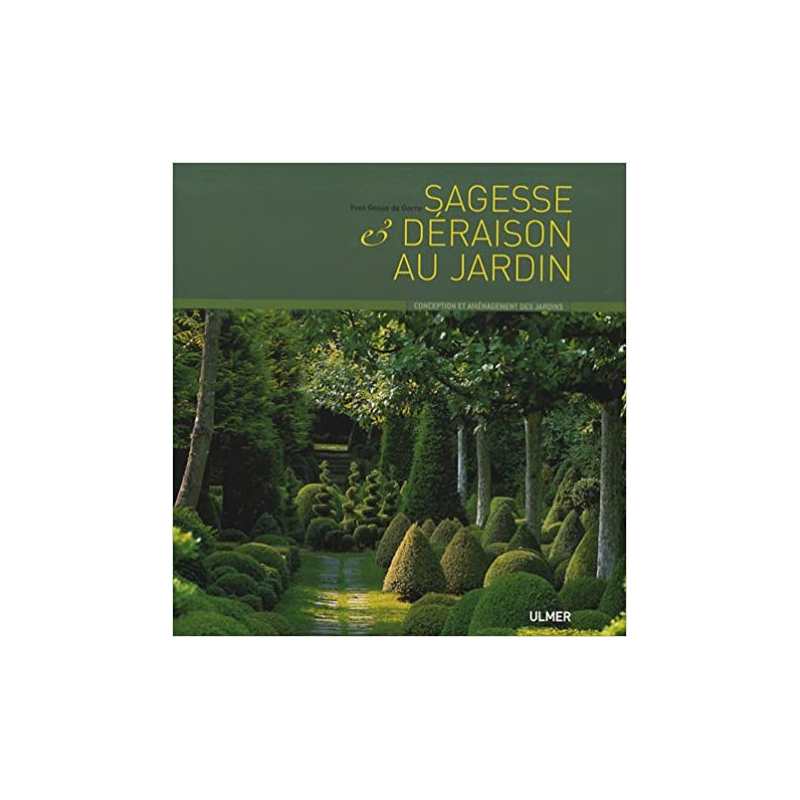 Sagesse et déraison au jardin - Yves Gosse de Gorre