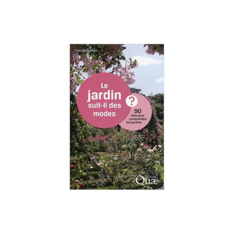 Le jardin suit-il des modes ? 90 clés pour comprendre les jardins - Yves-Marie Allain