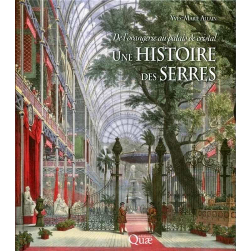 Une histoire des serres: De l'orangerie au palais de cristal - Yves-Marie Allain