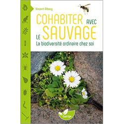 Cohabiter avec le sauvage - La biodiversité ordinaire chez soi - Vincent Albouy