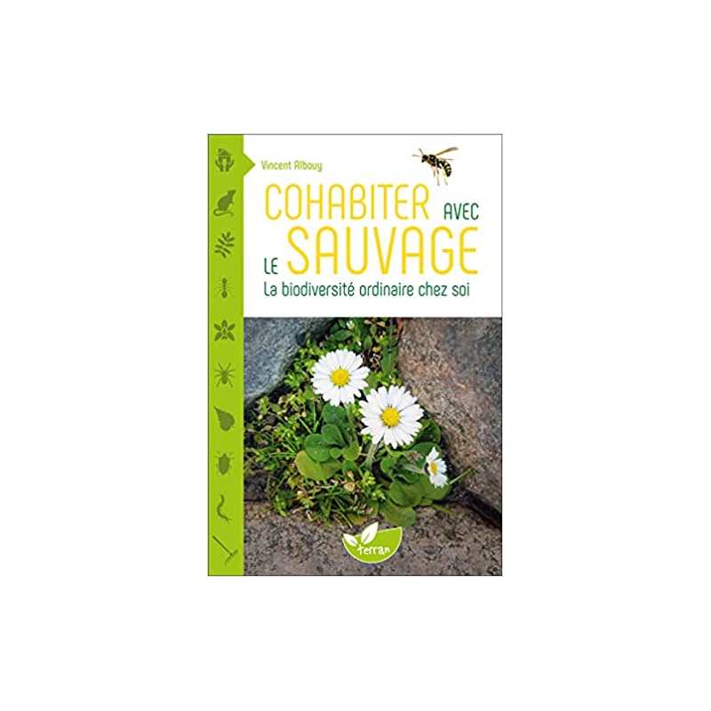 Cohabiter avec le sauvage - La biodiversité ordinaire chez soi - Vincent Albouy