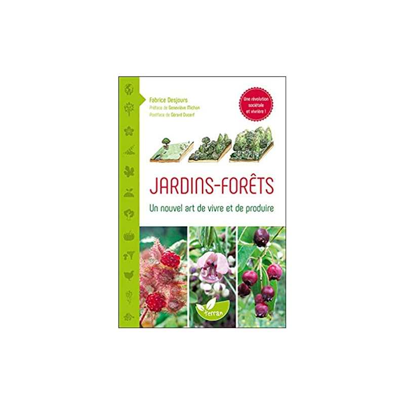 Jardins - Forêts - Un nouvel art de vivre et de produire - Fabrice Desjours