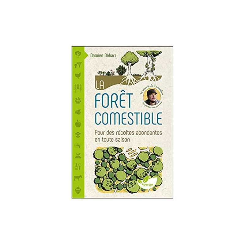 La forêt comestible - Pour des récoltes abondantes en toute saison - Damien Dekarz