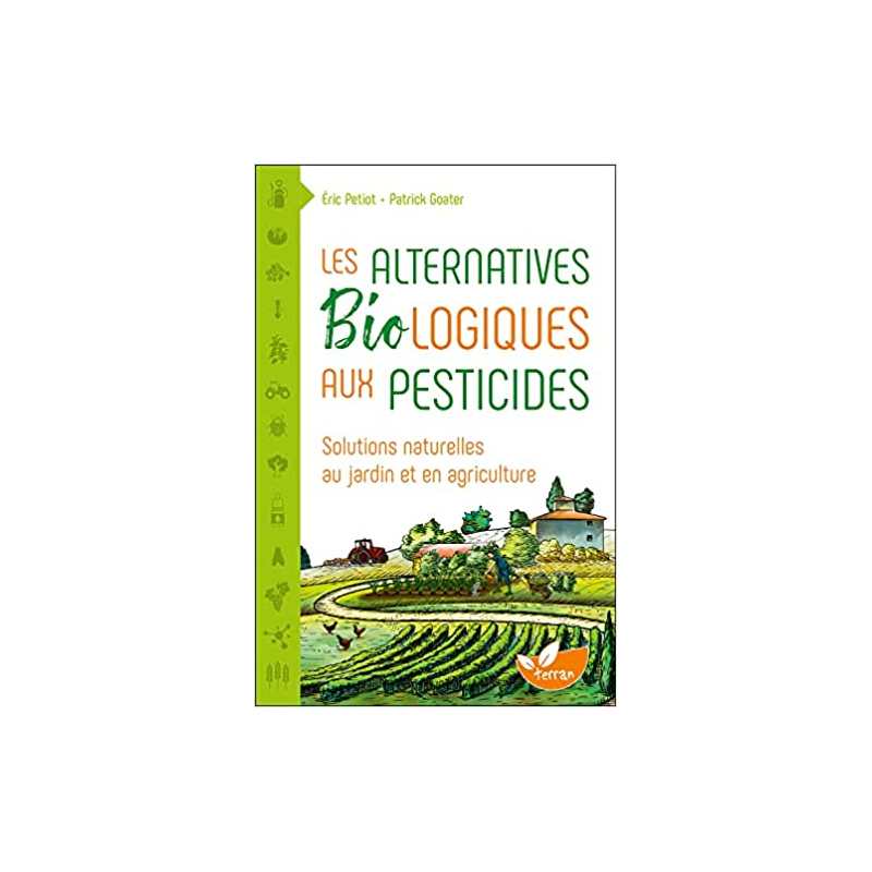 Les Alternatives Biologiques aux pesticides - Solutions natu - Eric Petiot / Patrick Goater