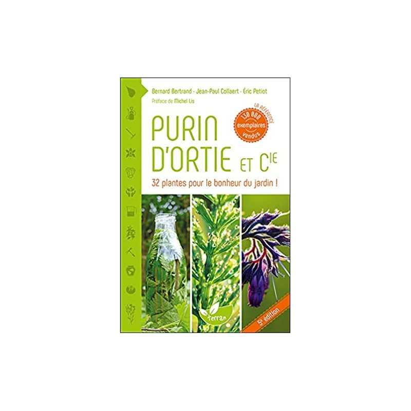 Purin d'ortie & cie - 33 plantes pour le bonheur du jardin ! - Bernard Bertrand/Jean-Paul Collaert/Eric Petiot