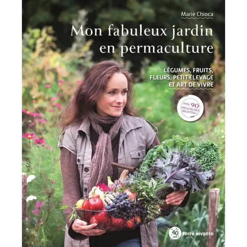 Mon fabuleux jardin en permaculture - Légumes