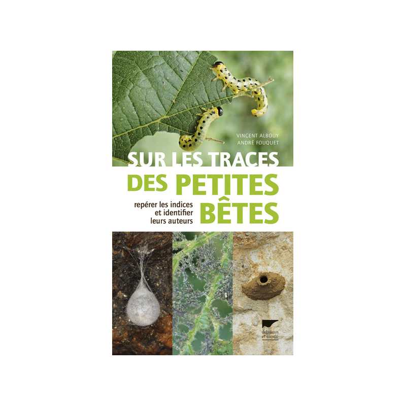 SUR LES TRACES DES PETITES BETES - REPERER LES INDICES ET IDENTIFIER LEURS AUTEURS - Vincent Albouy